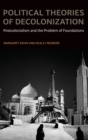 Image for Political theories of decolonization  : postcolonialism and the problem of foundations