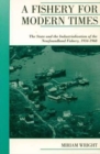 Image for A fishery for modern times  : the state and the industrialization of the Newfoundland fishery, 1934-1968
