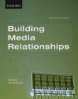 Image for Building media relationships  : how to establish, maintain, and develop long-term relationships with the media