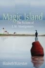 Image for Magic island  : the fictions of L.M. Montgomery