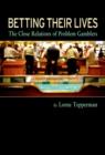 Image for Betting their lives  : the close relations of problem gamblers