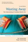 Image for Wasting away  : the undermining of Canada&#39;s health care system