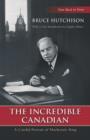 Image for The Incredible Canadian : A Candid Portrait of Mackenzie King