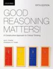 Image for Good reasoning matters  : a constructive approach to critical thinking