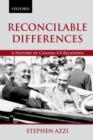 Image for Reconcilable differences  : a history of Canada-US relations