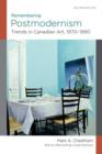 Image for Remembering postmodernism  : trends in Canadian art, 1970-1990