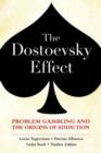 Image for The Dostoevsky effect  : problem gambling and the origins of addiction
