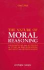 Image for The nature of moral reasoning  : the framework and activities of ethical deliberation, argument and decision-making