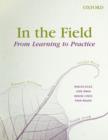 Image for In the field  : from learning to practice