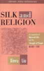 Image for Silk and religion  : an exploration of material life and the thought of people, AD 600-1200