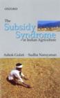 Image for The Subsidy Syndrome in Indian Agriculture