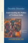 Image for Durable disorder  : understanding the politics of Northeast India