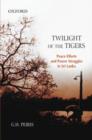 Image for Twilight of the tigers  : peace efforts and power struggles in Sri Lanka