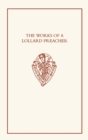 Image for The works of a Lollard preacher  : the sermon Omnis plantacio, the tract Fundamentum aliud nemo potest ponere and the tract De oblacione iugis sacrificii