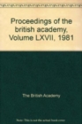 Image for Proceedings Brit Acad 67, 1981 Proceedings : Brit.Acad. 67, 1981