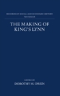 Image for The Making of King&#39;s Lynn : A Documentary Survey