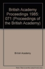 Image for Proceedings Brit Acad 71, 1985 Proceedings British Academy 71, 1985