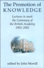 Image for The Promotion of Knowledge : Lectures to Mark the Centenary of the British Academy 1902-2002