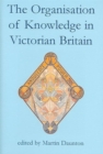 Image for The Organisation of Knowledge in Victorian Britain