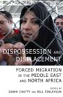 Image for Dispossession and displacement  : forced migration in the Middle East and North Africa