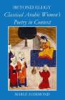 Image for Beyond elegy  : classical Arabic women&#39;s poetry in context