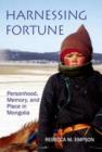 Image for Harnessing fortune  : personhood, memory, and place in Mongolia