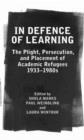 Image for In defence of learning  : the plight, persecution, and placement of academic refugees, 1933-1980s