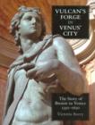 Image for Vulcan&#39;s forge in Venus&#39; city  : the story of bronze in Venice, 1350-1650