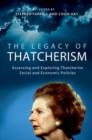 Image for The legacy of Thatcherism  : assessing and exploring Thatcherite social and economic policies