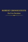 Image for Robert Grosseteste  : on free decision