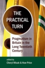 Image for The practical turn  : pragmatism in Britain in the long twentieth century
