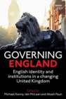 Image for Governing England  : English identity and institutions in a changing United Kingdom