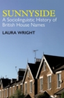 Image for Sunnyside  : a sociolinguistic history of British house names