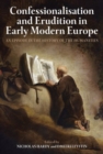 Image for Confessionalisation and Erudition in Early Modern Europe : An Episode in the History of the Humanities