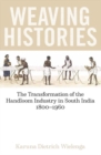 Image for Weaving histories  : the transformation of the handloom industry in South India, 1800-1960