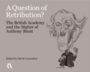 Image for A question of retribution?  : the British Academy and the matter of Anthony Blunt