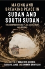 Image for Making and breaking peace in Sudan and South Sudan  : the Comprehensive Peace Agreement and beyond