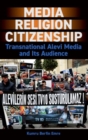 Image for Media, religion, citizenship  : transnational Alevi media and its audience