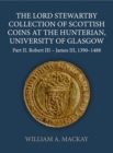 Image for The Lord Stewartby Collection of Scottish Coins at the Hunterian, University of GlasgowPart II,: Robert III-James VI, 1390-1488