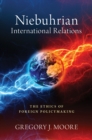 Image for Niebuhrian International Relations: The Ethics of Foreign Policymaking