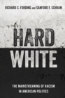 Image for Hard white  : the mainstreaming of racism in American politics