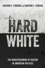 Image for Hard White: The Mainstreaming of Racism in American Politics
