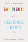 Image for Gay rights vs. religious liberty?  : the unnecessary conflict