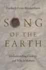 Image for Song of the earth  : understanding geology and why it matters