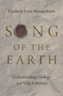 Image for Song of the earth: understanding geology and why it matters