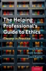 Image for The Helping Professional&#39;s Guide to Ethics : Theory in Practice