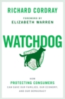Image for Watchdog: how protecting consumers can save our families, our economy, and our democracy