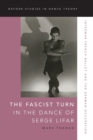 Image for The Fascist turn in the dance of Serge Lifar  : interwar French ballet and the German occupation