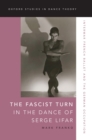 Image for The Fascist Turn in the Dance of Serge Lifar: Interwar French Ballet and the German Occupation