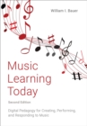 Image for Music Learning Today: Digital Pedagogy for Creating, Performing, and Responding to Music
